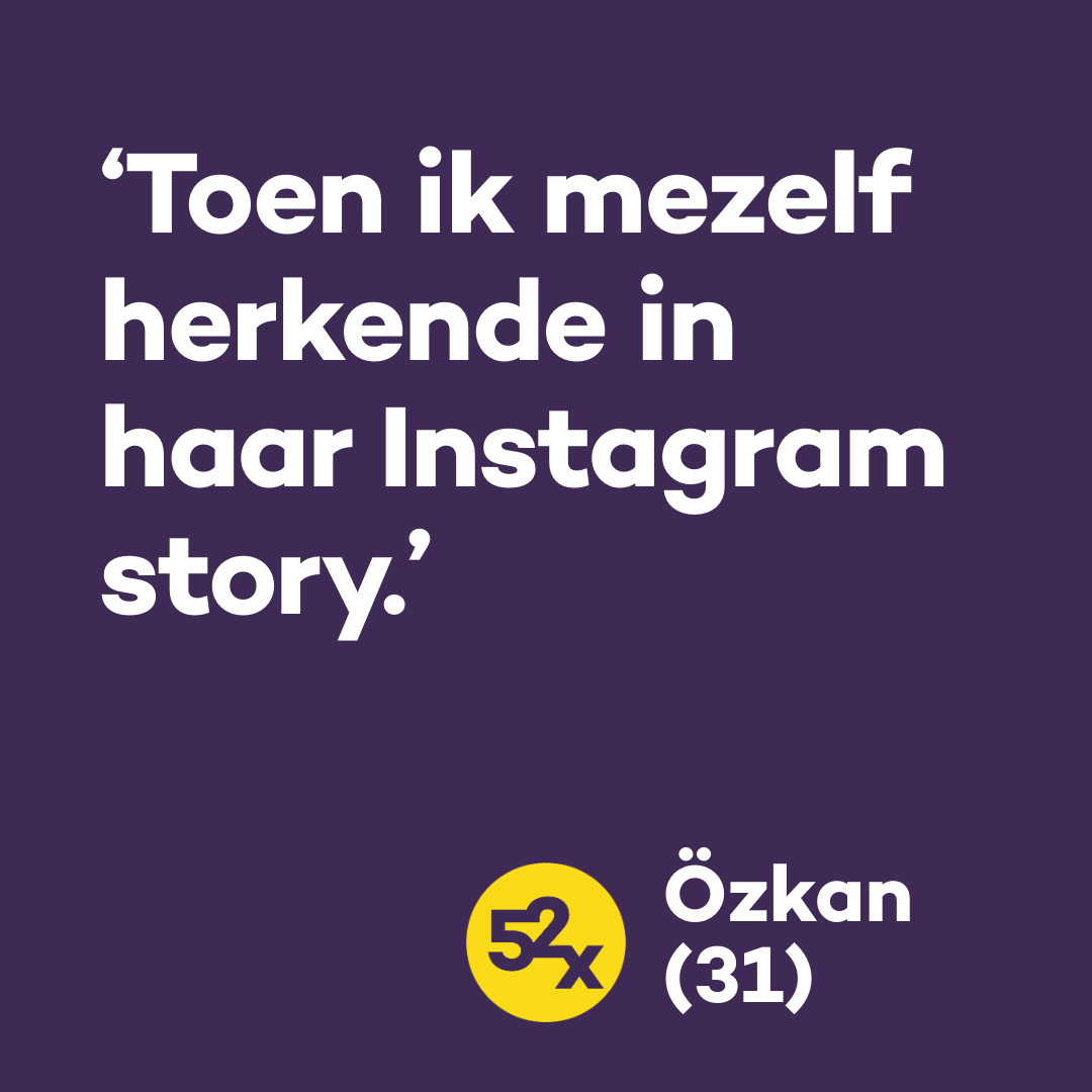 Ozkan's quote: ' Toen ik mezelf herkende in haar instagram story'
