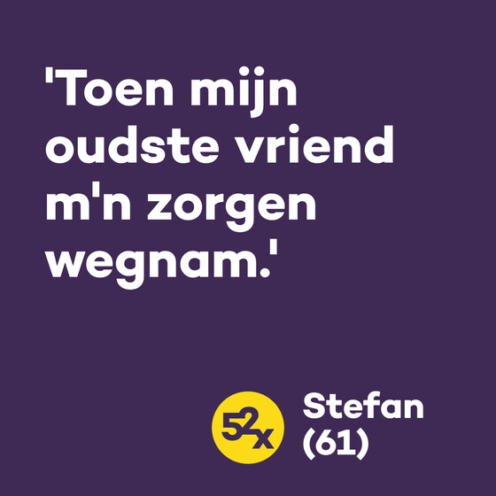 Een foto met een quote van Stefan: 'toen mijn oudste vriend mijn zorgen wegnam'